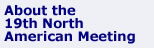 About the 19th North American Meeting